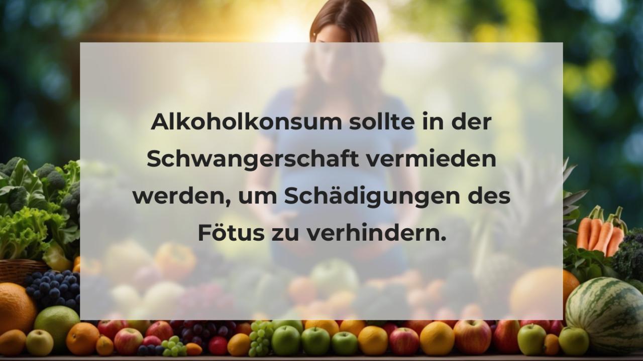 Alkoholkonsum sollte in der Schwangerschaft vermieden werden, um Schädigungen des Fötus zu verhindern.