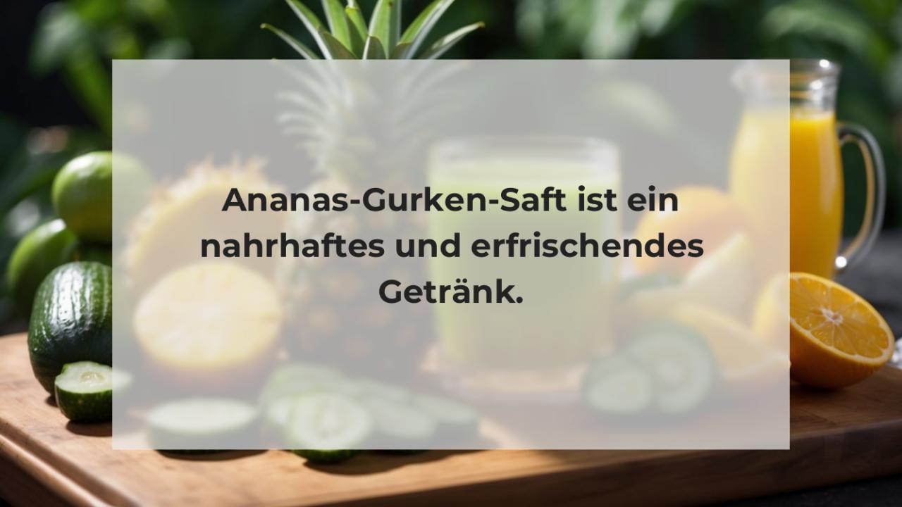 Ananas-Gurken-Saft ist ein nahrhaftes und erfrischendes Getränk.