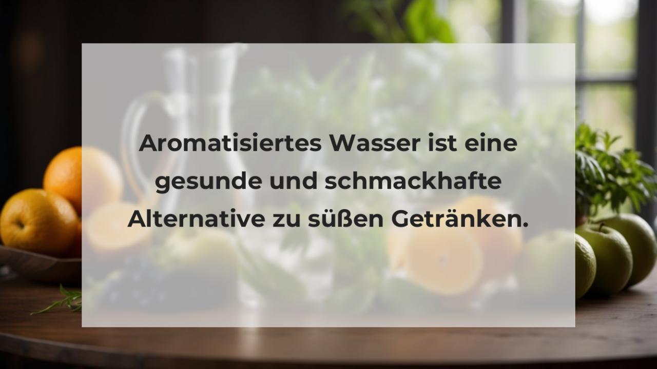 Aromatisiertes Wasser ist eine gesunde und schmackhafte Alternative zu süßen Getränken.