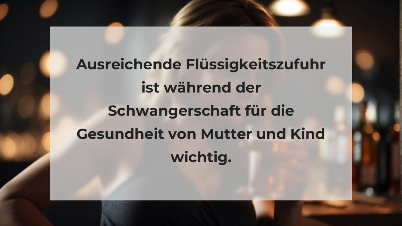 Ausreichende Flüssigkeitszufuhr ist während der Schwangerschaft für die Gesundheit von Mutter und Kind wichtig.