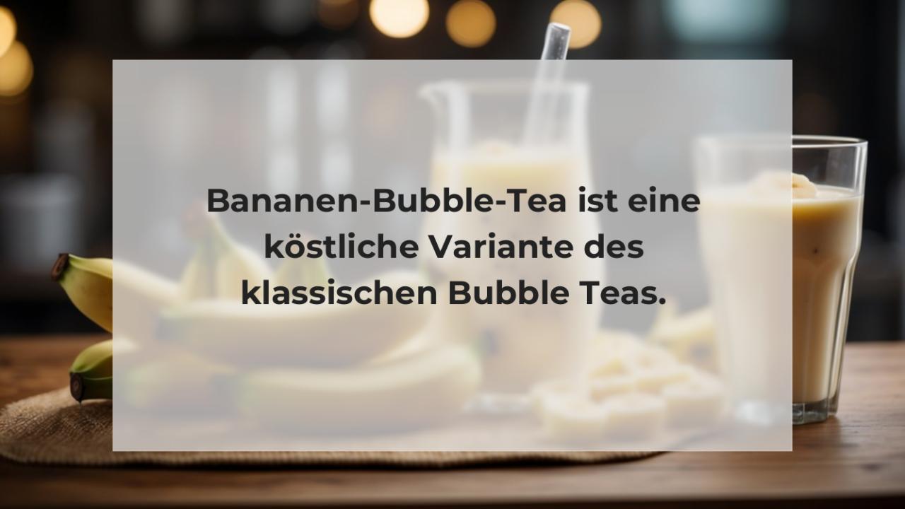 Bananen-Bubble-Tea ist eine köstliche Variante des klassischen Bubble Teas.