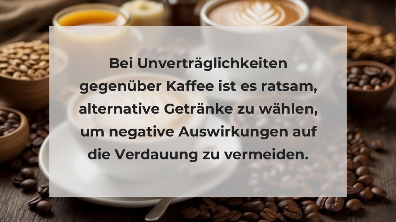 Bei Unverträglichkeiten gegenüber Kaffee ist es ratsam, alternative Getränke zu wählen, um negative Auswirkungen auf die Verdauung zu vermeiden.