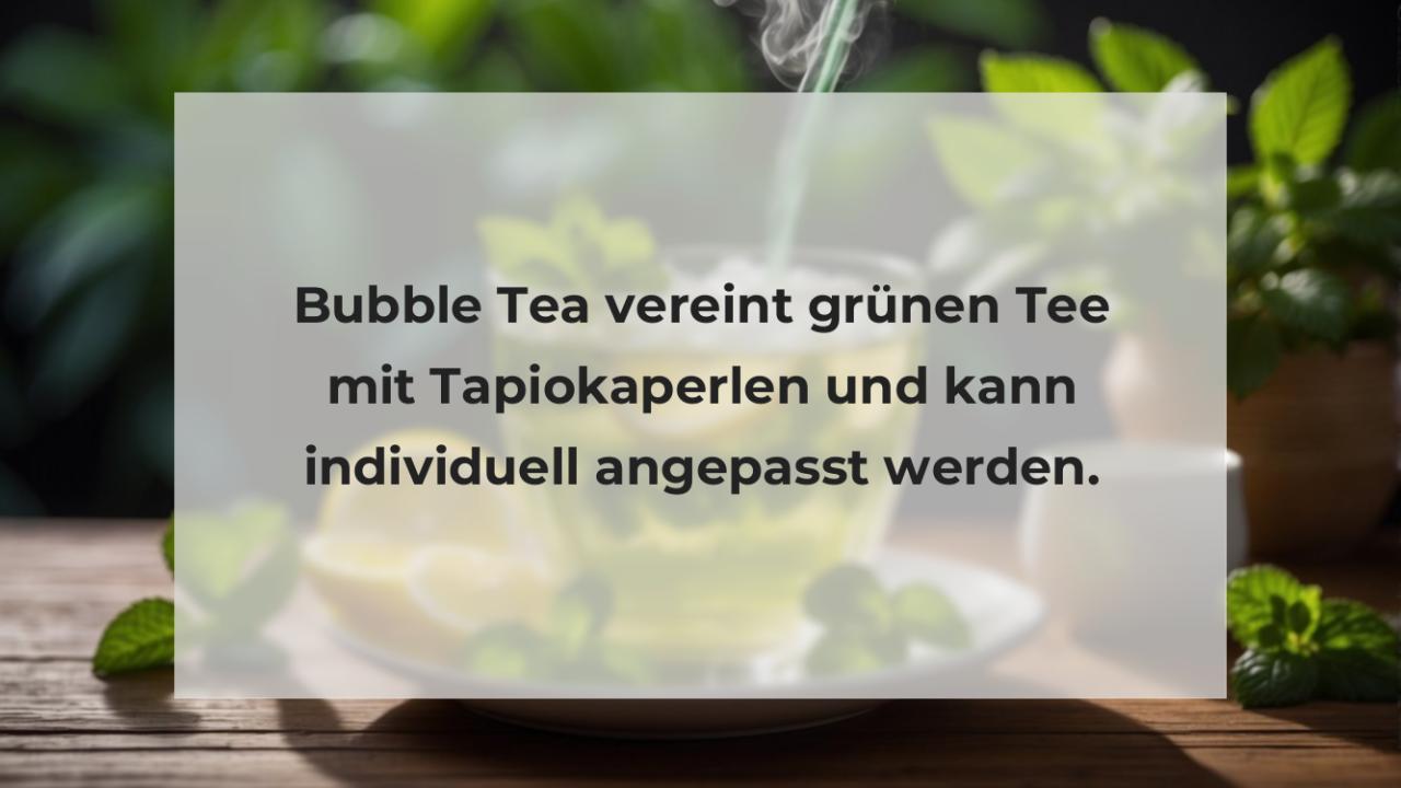 Bubble Tea vereint grünen Tee mit Tapiokaperlen und kann individuell angepasst werden.