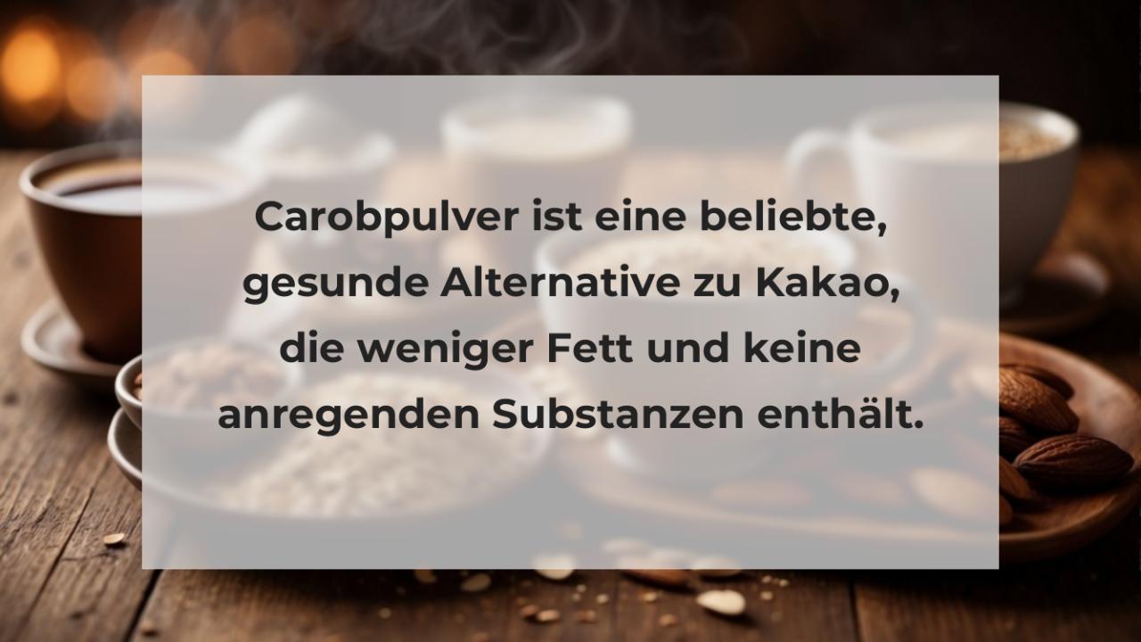 Carobpulver ist eine beliebte, gesunde Alternative zu Kakao, die weniger Fett und keine anregenden Substanzen enthält.