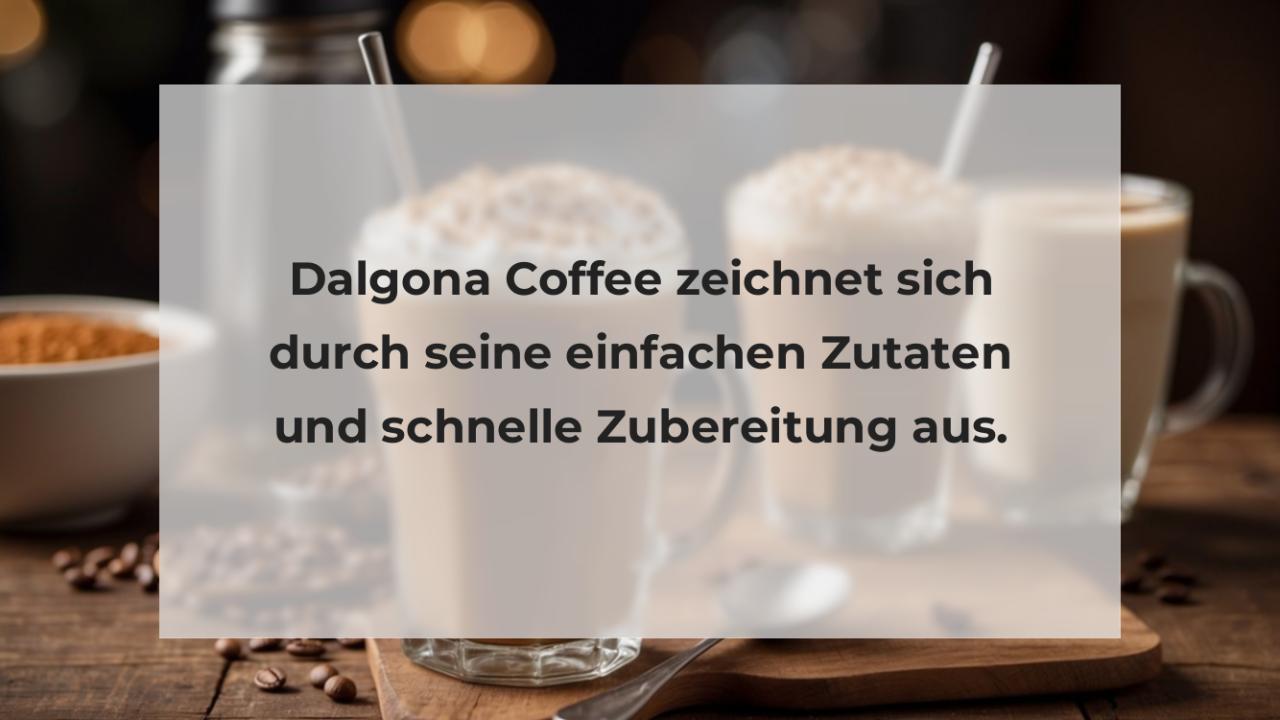 Dalgona Coffee zeichnet sich durch seine einfachen Zutaten und schnelle Zubereitung aus.