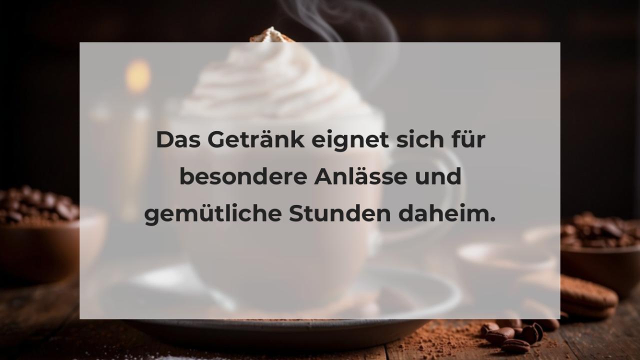 Das Getränk eignet sich für besondere Anlässe und gemütliche Stunden daheim.