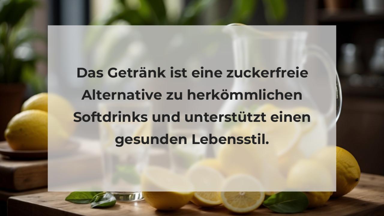 Das Getränk ist eine zuckerfreie Alternative zu herkömmlichen Softdrinks und unterstützt einen gesunden Lebensstil.