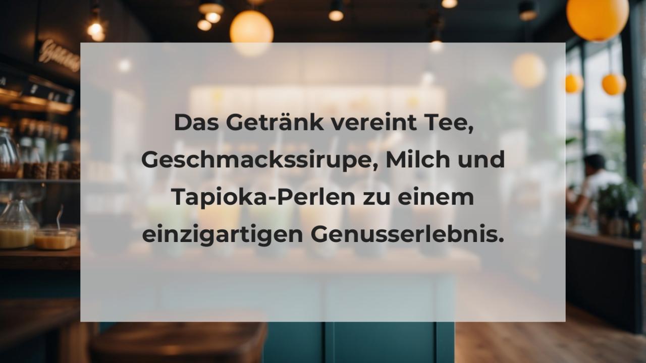 Das Getränk vereint Tee, Geschmackssirupe, Milch und Tapioka-Perlen zu einem einzigartigen Genusserlebnis.