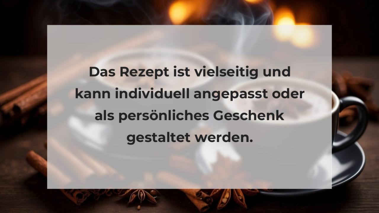 Das Rezept ist vielseitig und kann individuell angepasst oder als persönliches Geschenk gestaltet werden.