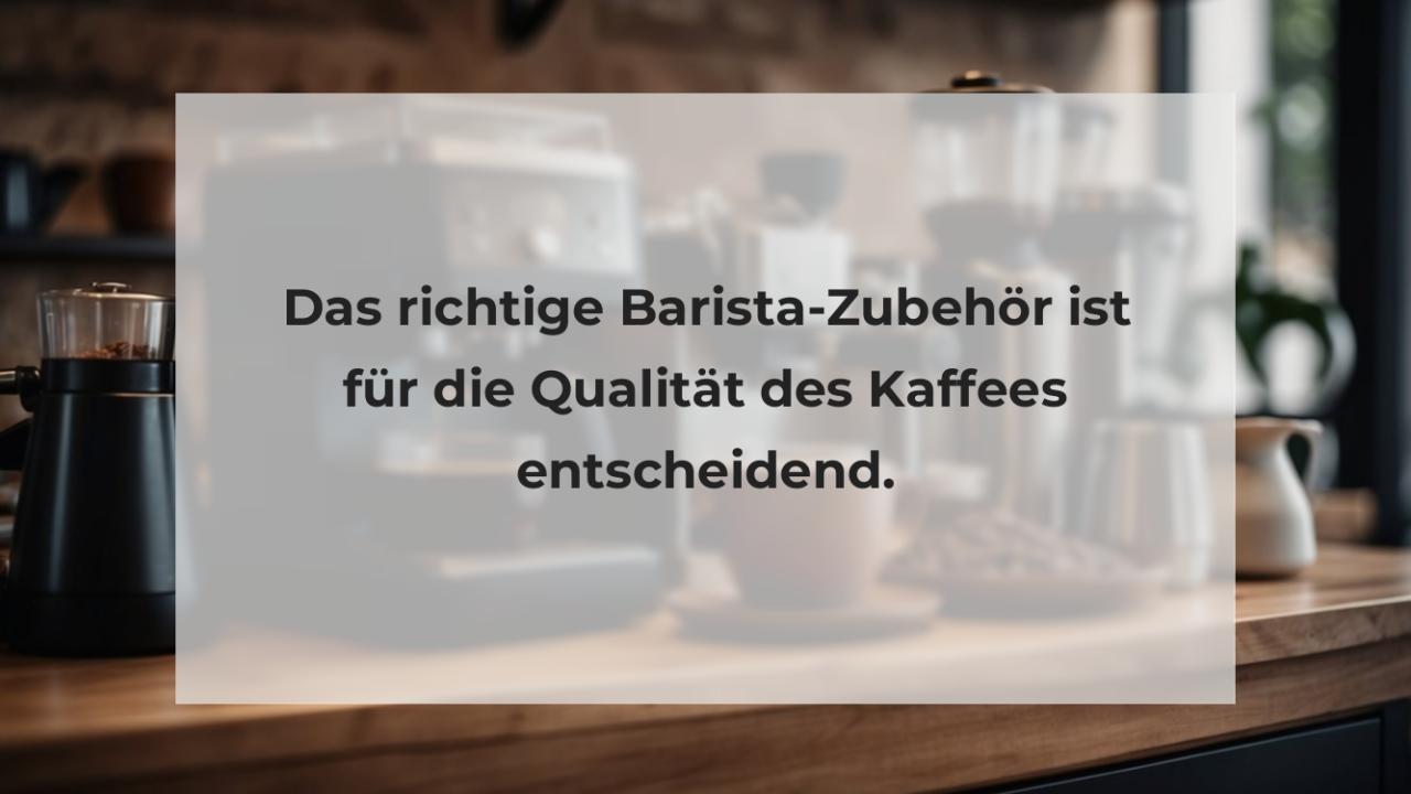 Das richtige Barista-Zubehör ist für die Qualität des Kaffees entscheidend.