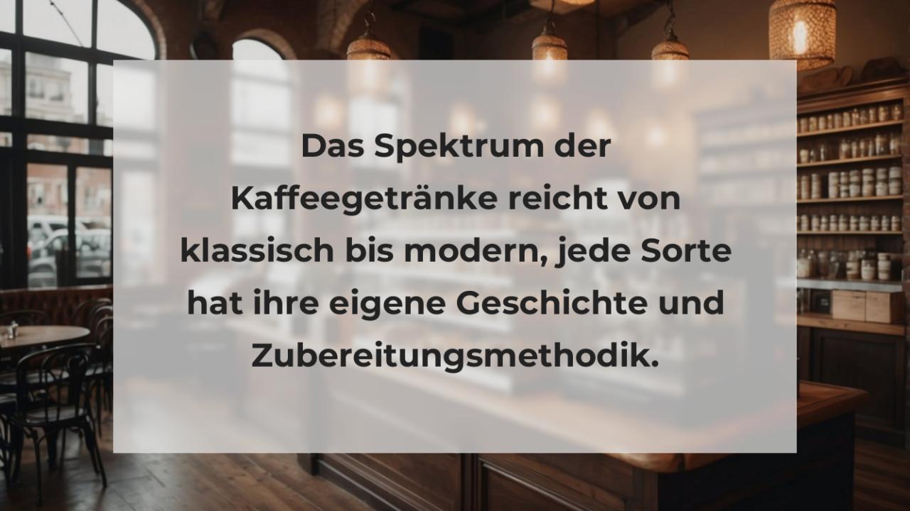 Das Spektrum der Kaffeegetränke reicht von klassisch bis modern, jede Sorte hat ihre eigene Geschichte und Zubereitungsmethodik.