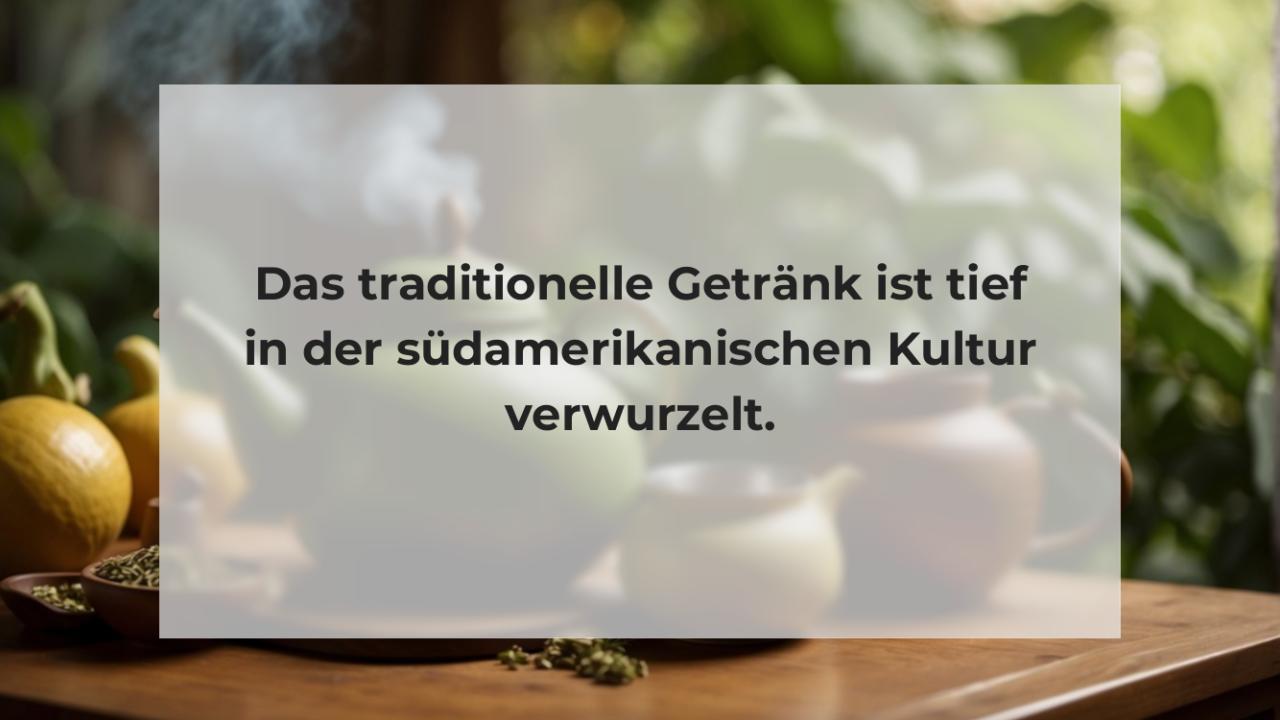 Das traditionelle Getränk ist tief in der südamerikanischen Kultur verwurzelt.