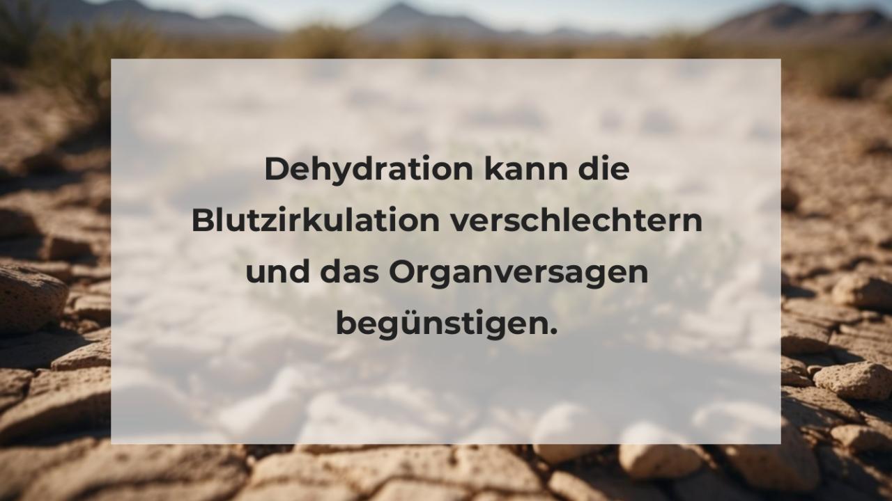 Dehydration kann die Blutzirkulation verschlechtern und das Organversagen begünstigen.