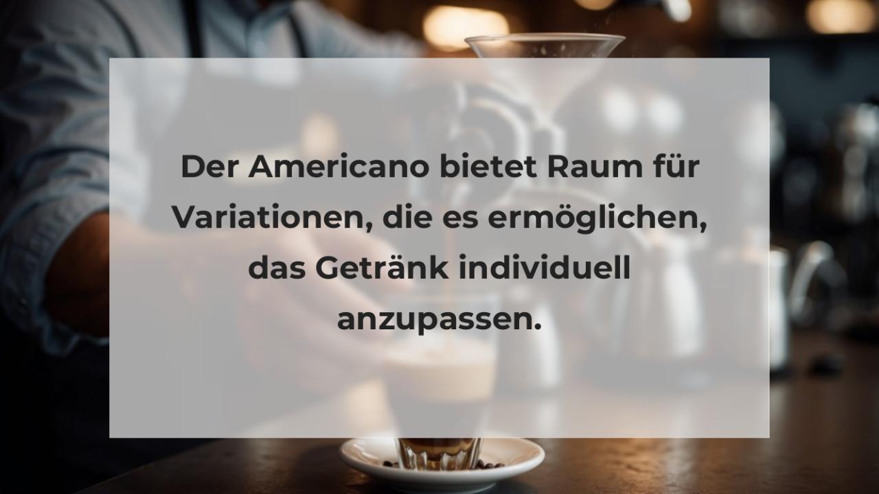 Der Americano bietet Raum für Variationen, die es ermöglichen, das Getränk individuell anzupassen.