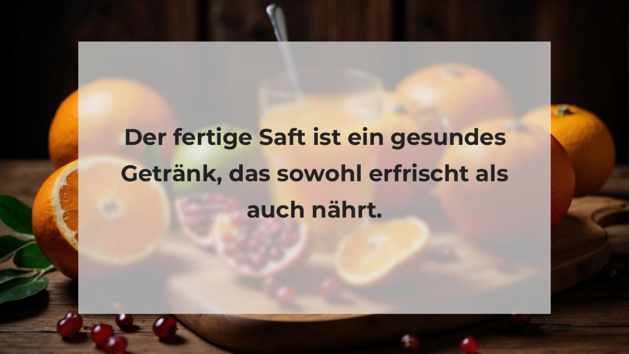 Der fertige Saft ist ein gesundes Getränk, das sowohl erfrischt als auch nährt.