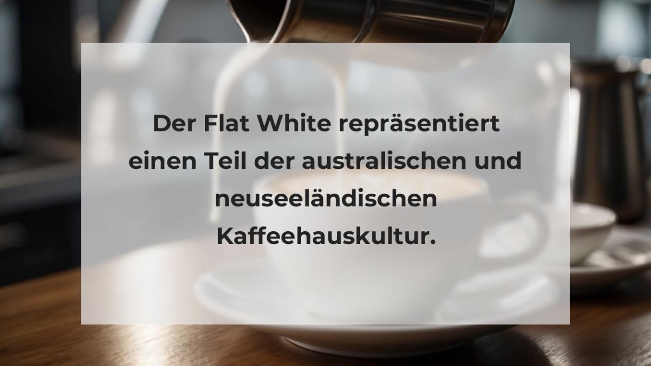 Der Flat White repräsentiert einen Teil der australischen und neuseeländischen Kaffeehauskultur.