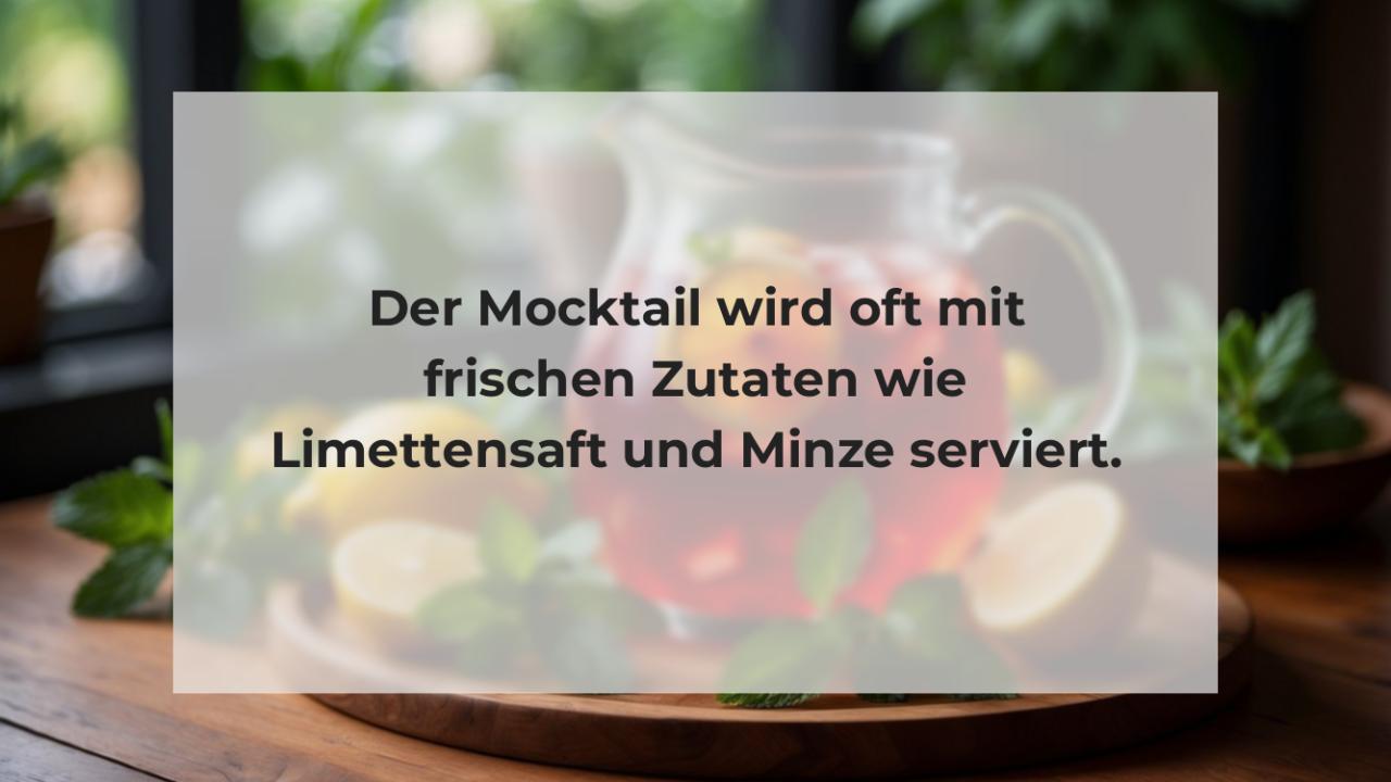 Der Mocktail wird oft mit frischen Zutaten wie Limettensaft und Minze serviert.