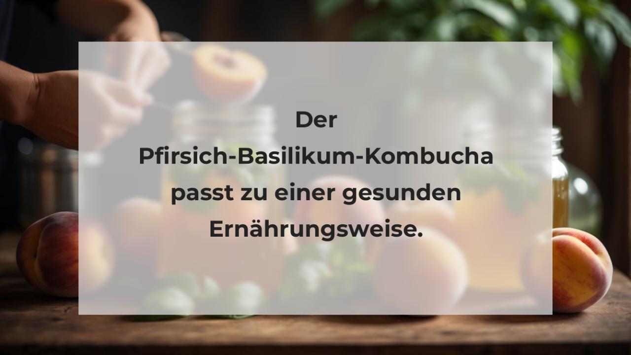 Der Pfirsich-Basilikum-Kombucha passt zu einer gesunden Ernährungsweise.