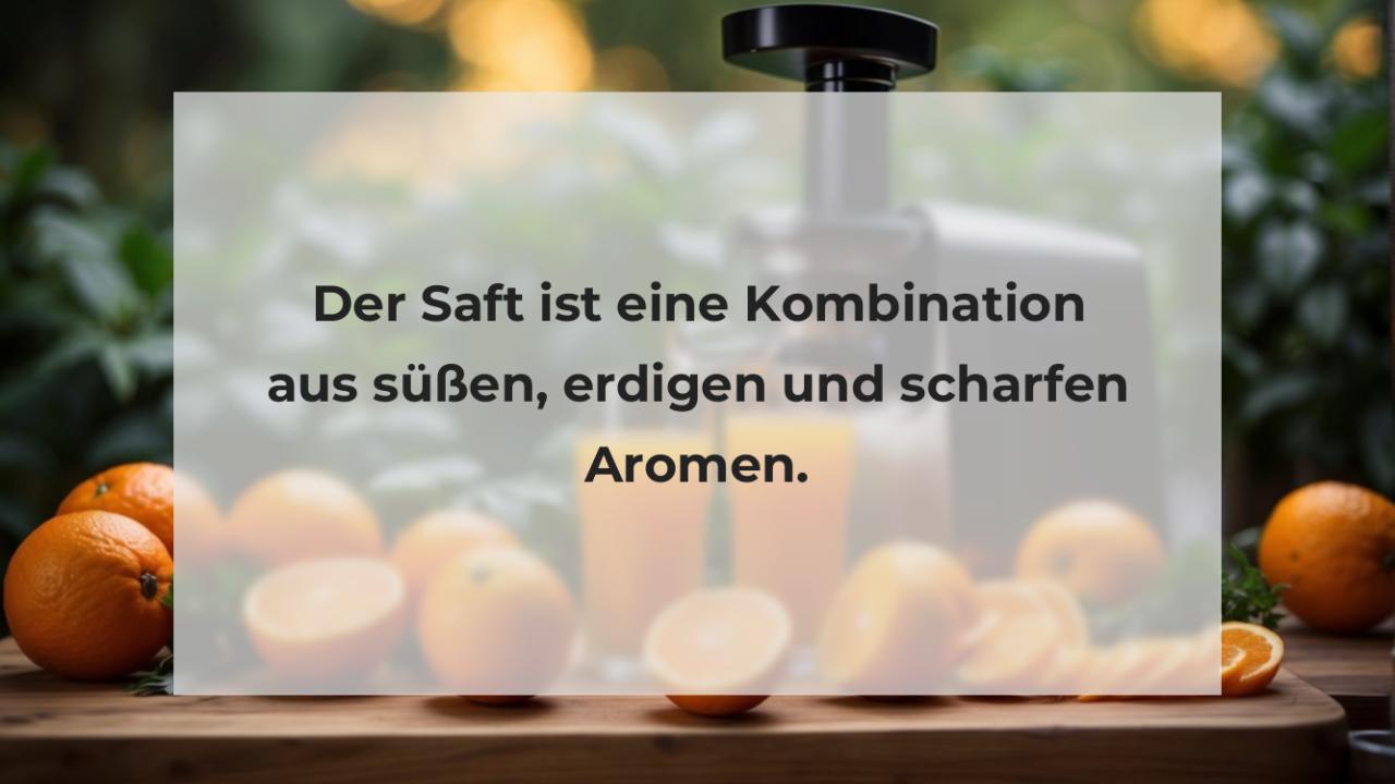 Der Saft ist eine Kombination aus süßen, erdigen und scharfen Aromen.