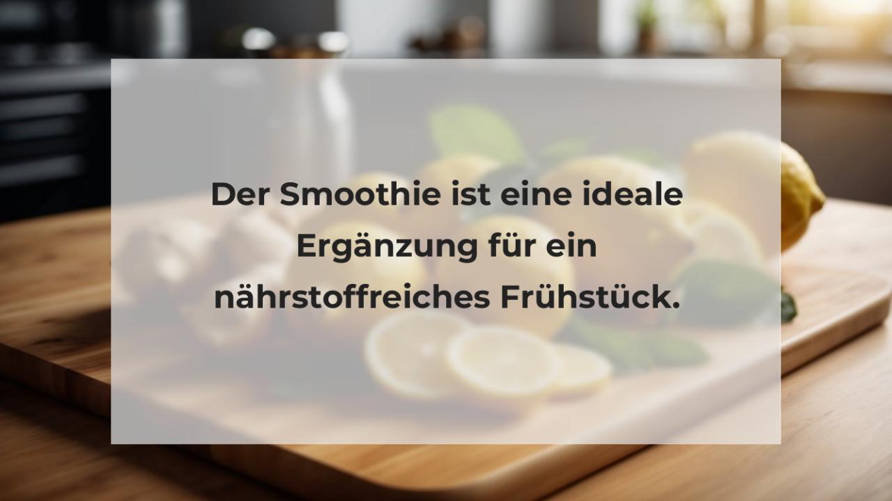 Der Smoothie ist eine ideale Ergänzung für ein nährstoffreiches Frühstück.