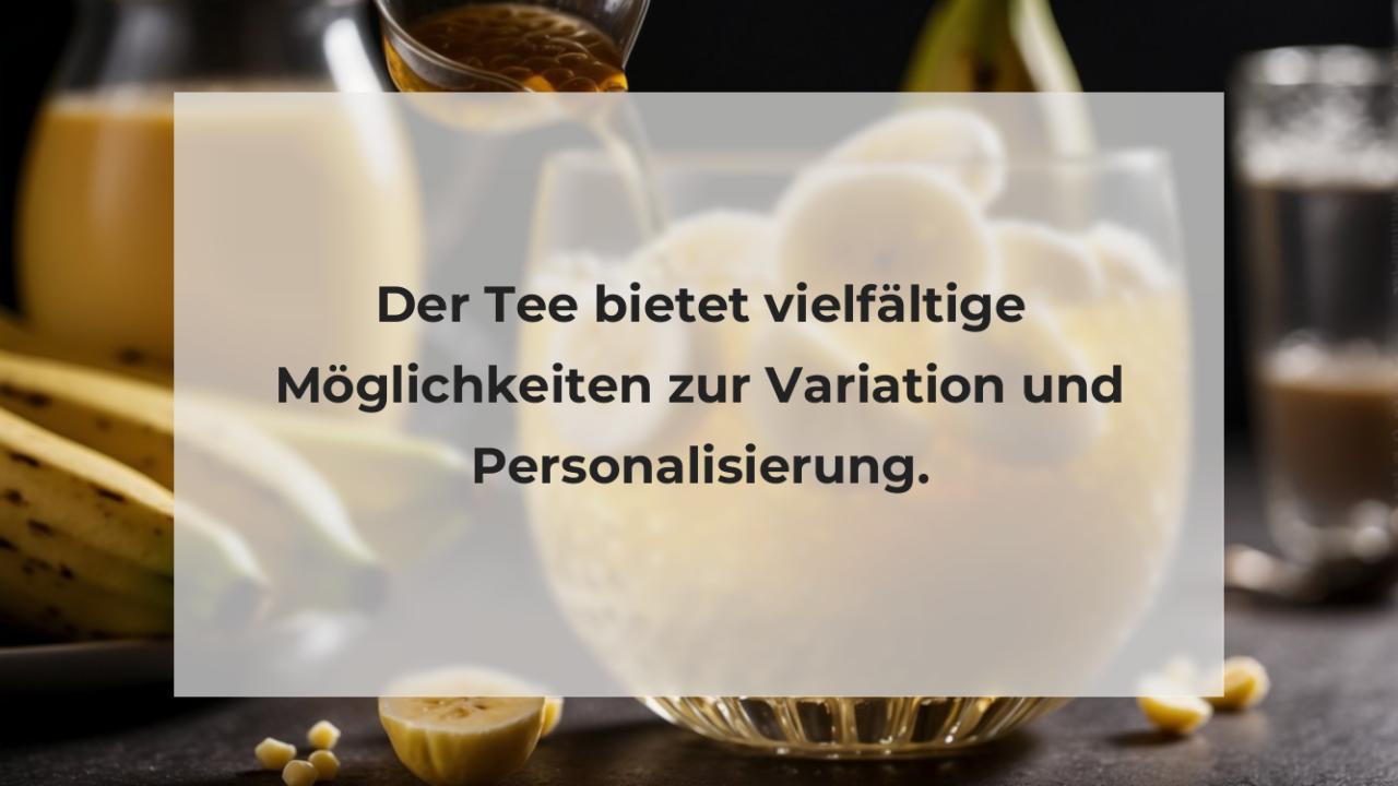 Der Tee bietet vielfältige Möglichkeiten zur Variation und Personalisierung.