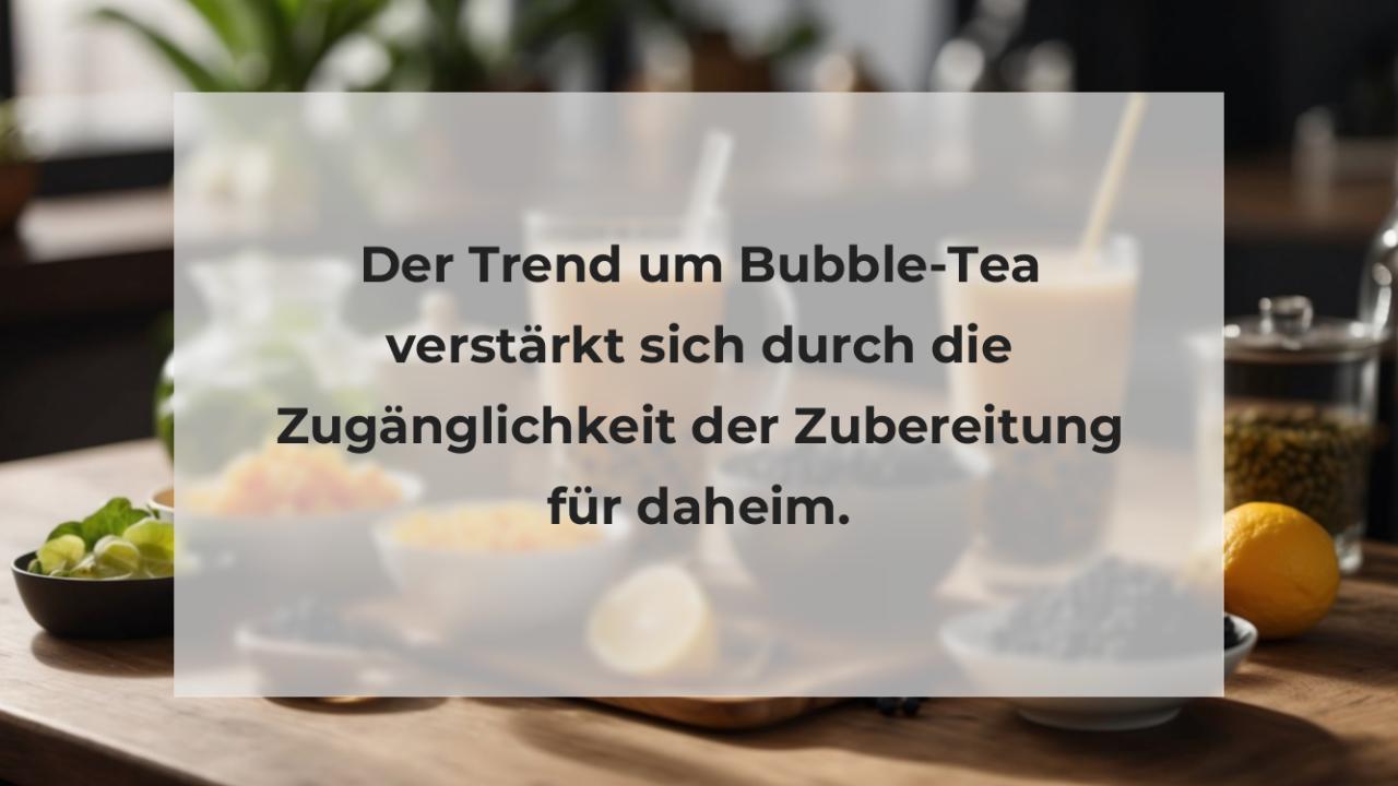 Der Trend um Bubble-Tea verstärkt sich durch die Zugänglichkeit der Zubereitung für daheim.