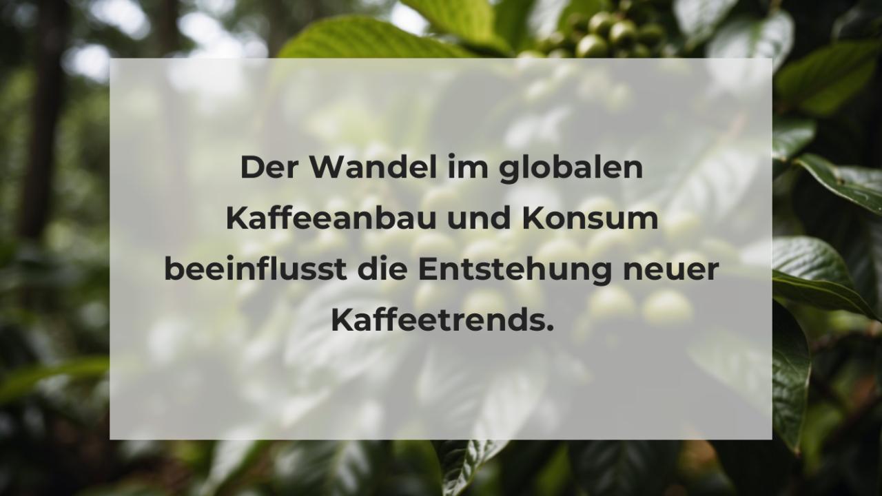 Der Wandel im globalen Kaffeeanbau und Konsum beeinflusst die Entstehung neuer Kaffeetrends.