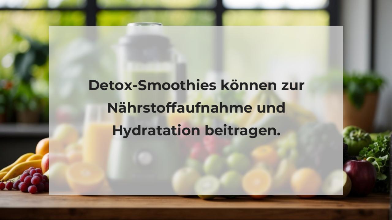 Detox-Smoothies können zur Nährstoffaufnahme und Hydratation beitragen.