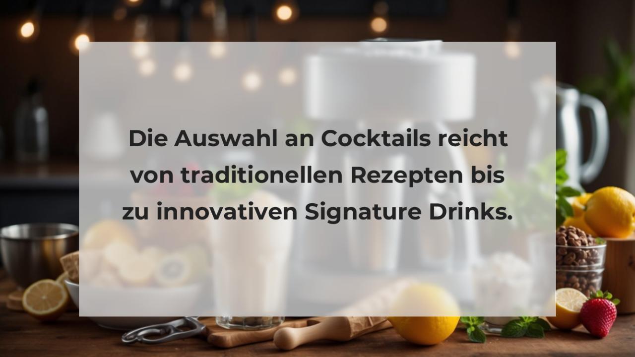 Die Auswahl an Cocktails reicht von traditionellen Rezepten bis zu innovativen Signature Drinks.