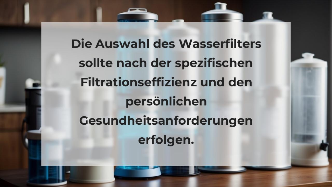 Die Auswahl des Wasserfilters sollte nach der spezifischen Filtrationseffizienz und den persönlichen Gesundheitsanforderungen erfolgen.