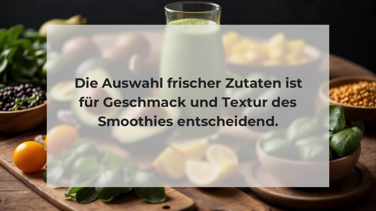 Die Auswahl frischer Zutaten ist für Geschmack und Textur des Smoothies entscheidend.