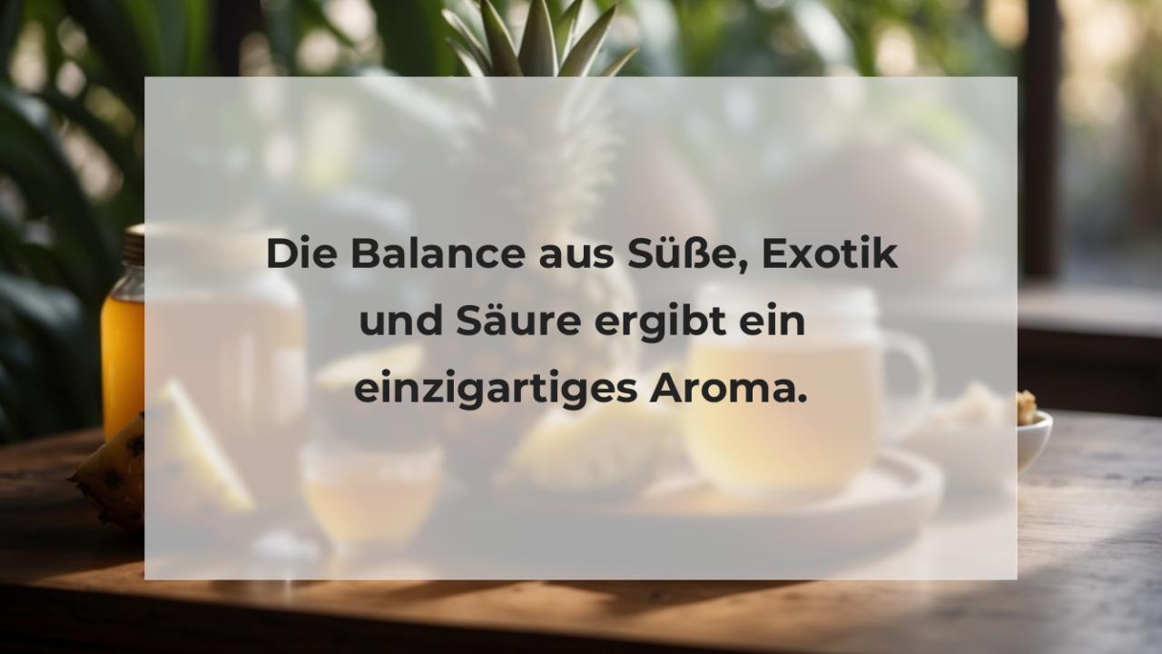 Die Balance aus Süße, Exotik und Säure ergibt ein einzigartiges Aroma.