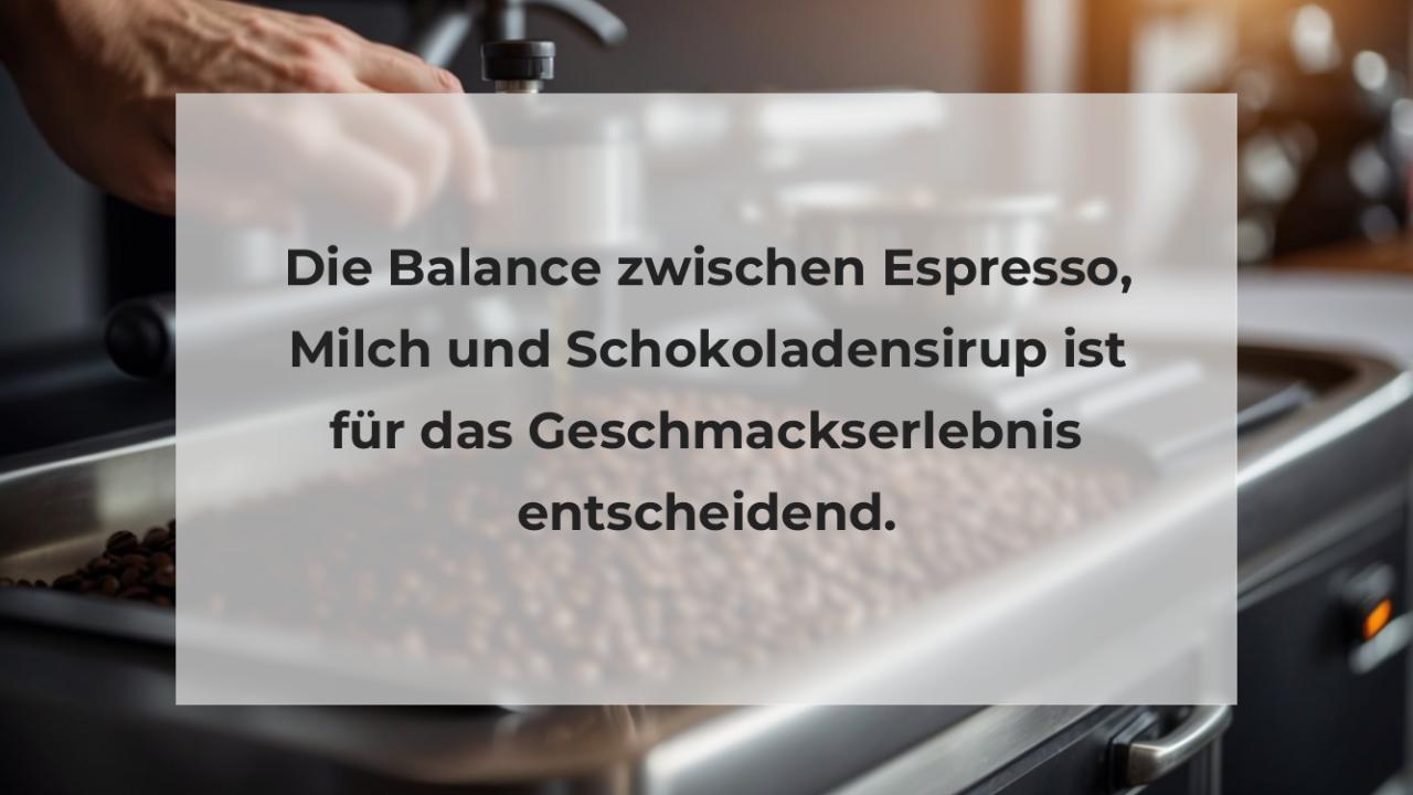 Die Balance zwischen Espresso, Milch und Schokoladensirup ist für das Geschmackserlebnis entscheidend.