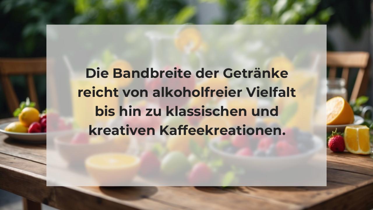 Die Bandbreite der Getränke reicht von alkoholfreier Vielfalt bis hin zu klassischen und kreativen Kaffeekreationen.