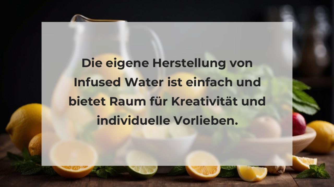 Die eigene Herstellung von Infused Water ist einfach und bietet Raum für Kreativität und individuelle Vorlieben.