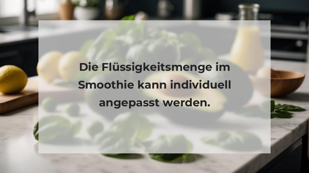 Die Flüssigkeitsmenge im Smoothie kann individuell angepasst werden.