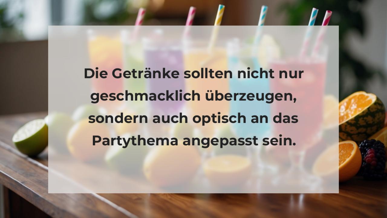 Die Getränke sollten nicht nur geschmacklich überzeugen, sondern auch optisch an das Partythema angepasst sein.