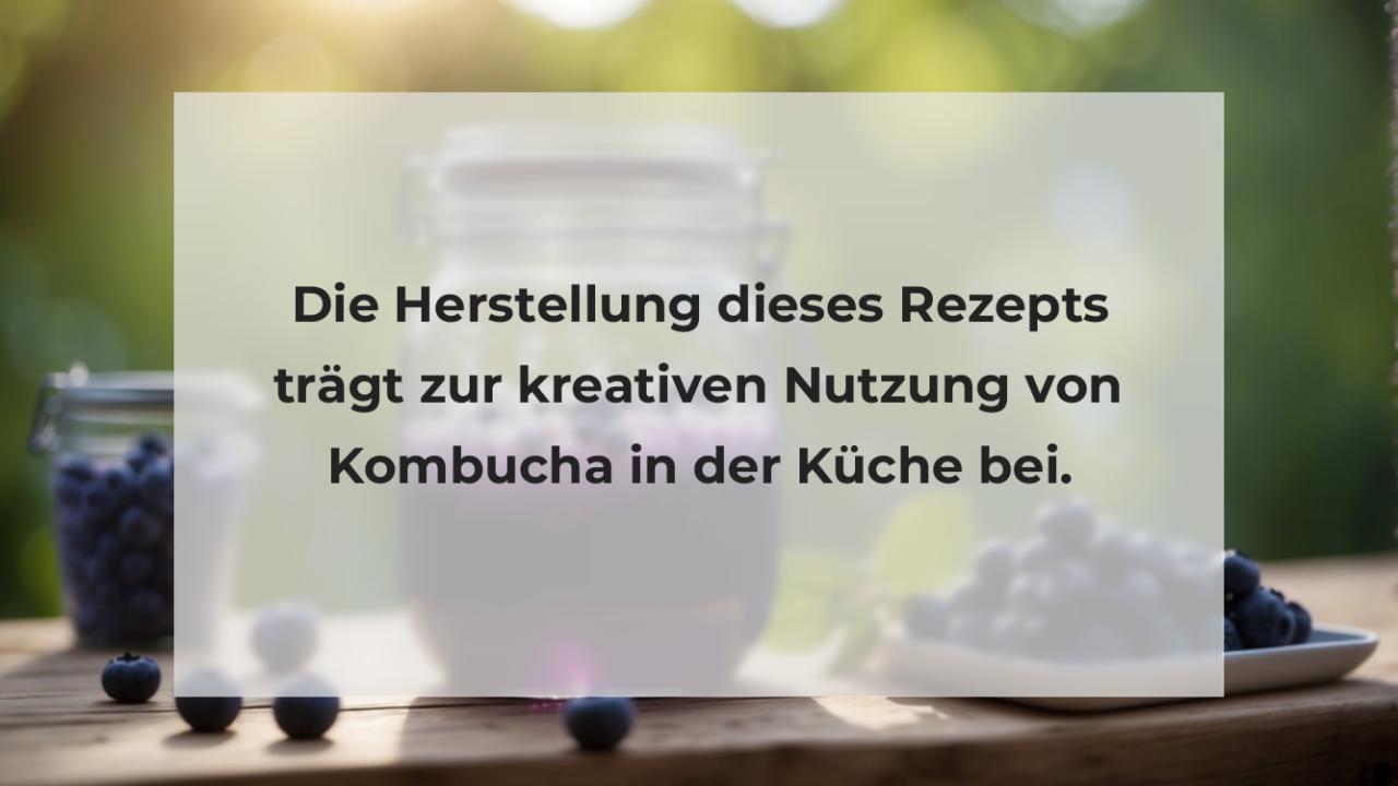 Die Herstellung dieses Rezepts trägt zur kreativen Nutzung von Kombucha in der Küche bei.