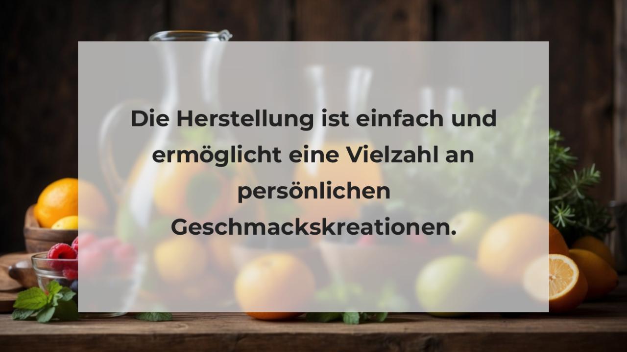 Die Herstellung ist einfach und ermöglicht eine Vielzahl an persönlichen Geschmackskreationen.