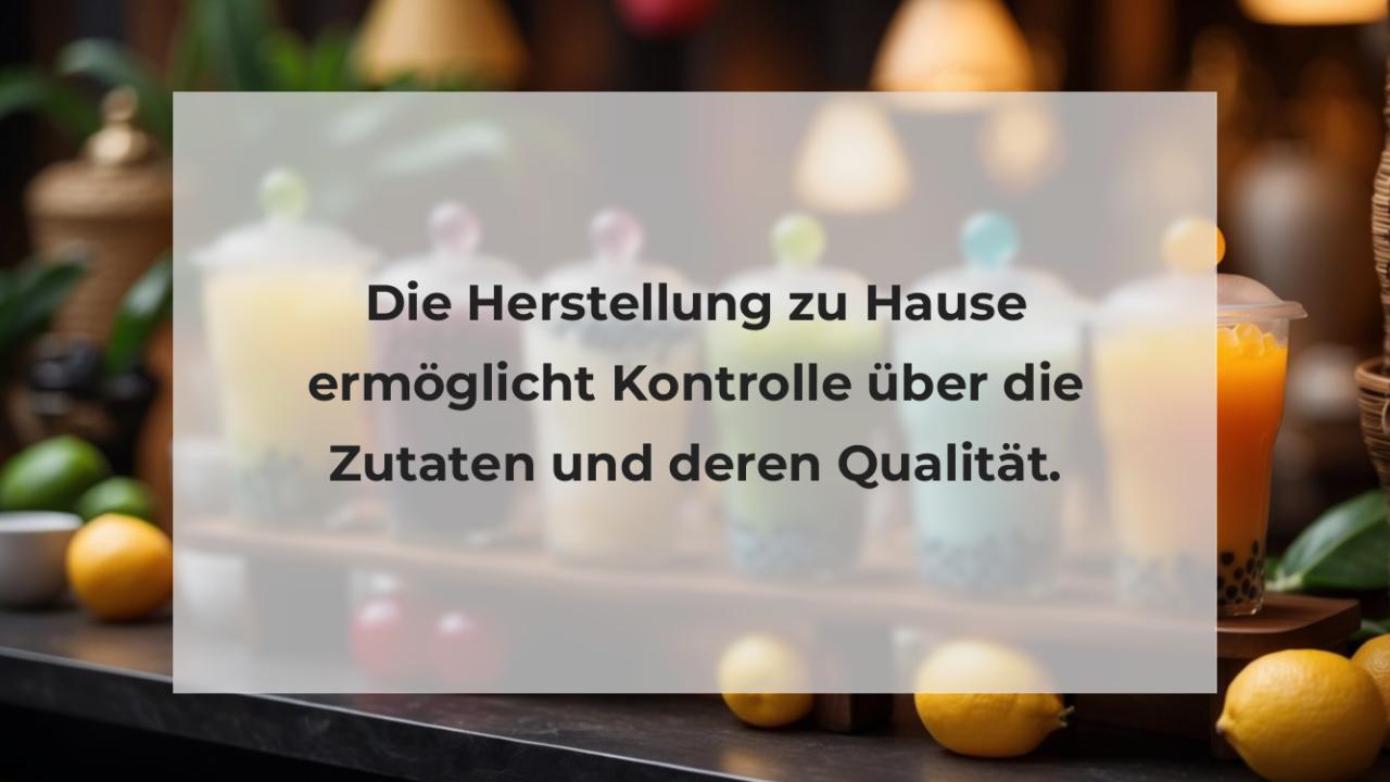 Die Herstellung zu Hause ermöglicht Kontrolle über die Zutaten und deren Qualität.