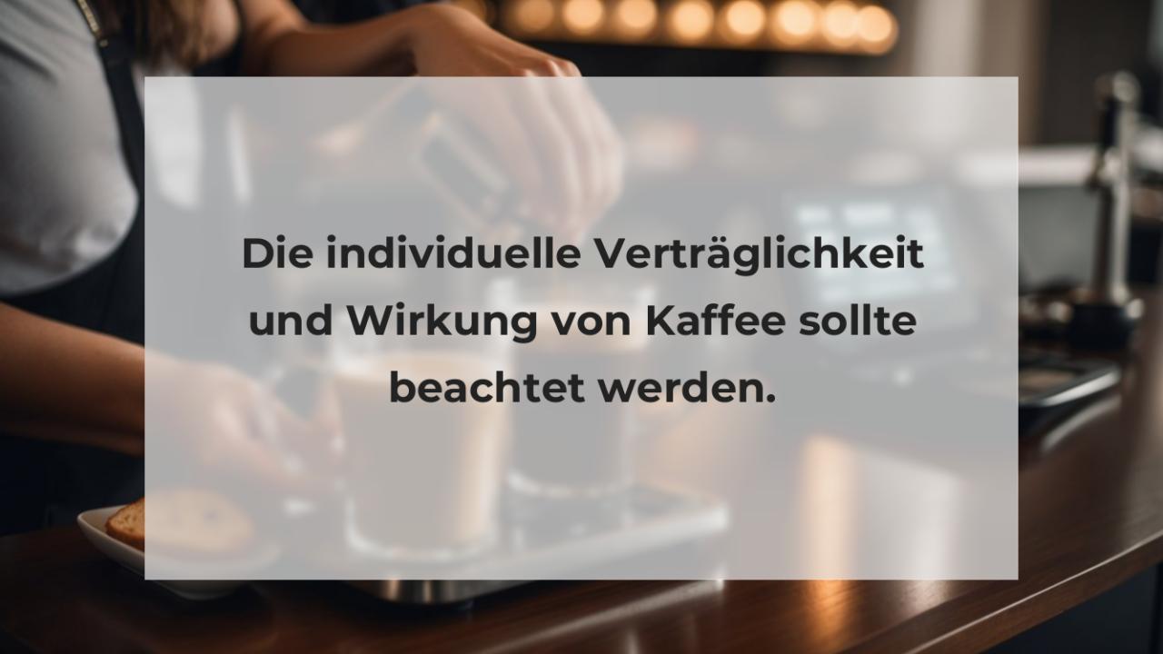 Die individuelle Verträglichkeit und Wirkung von Kaffee sollte beachtet werden.