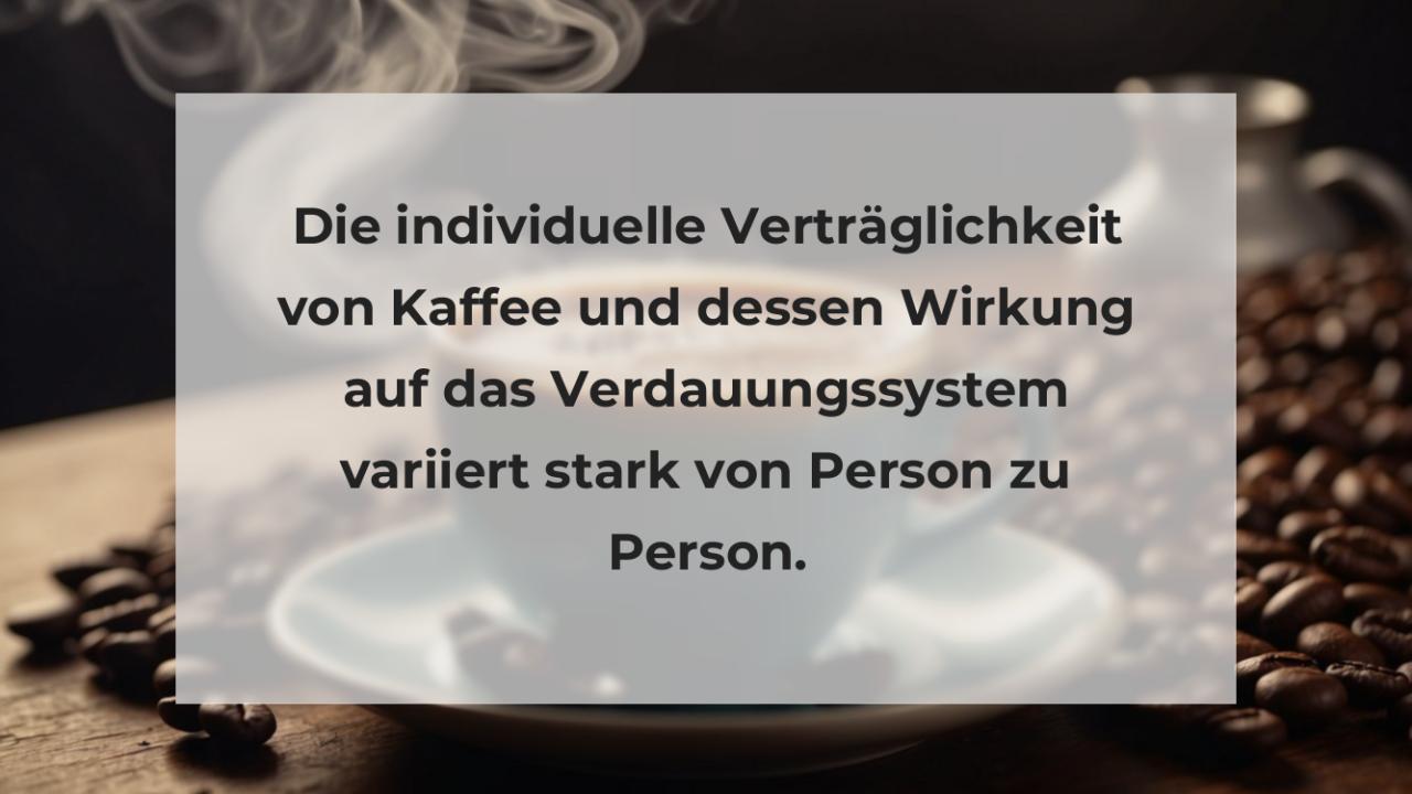 Die individuelle Verträglichkeit von Kaffee und dessen Wirkung auf das Verdauungssystem variiert stark von Person zu Person.