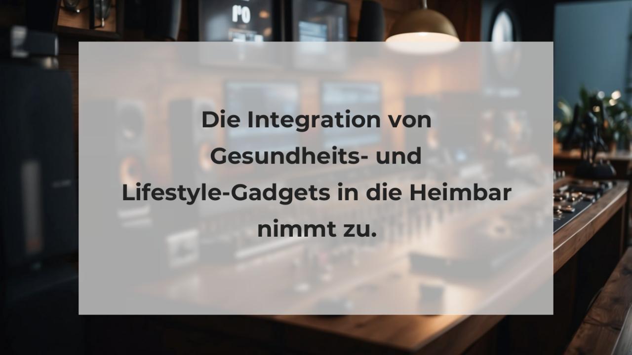 Die Integration von Gesundheits- und Lifestyle-Gadgets in die Heimbar nimmt zu.