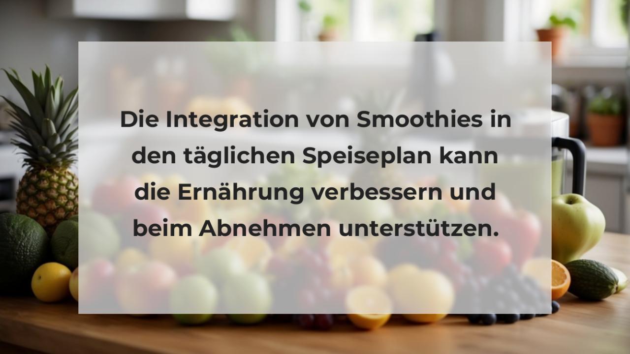 Die Integration von Smoothies in den täglichen Speiseplan kann die Ernährung verbessern und beim Abnehmen unterstützen.