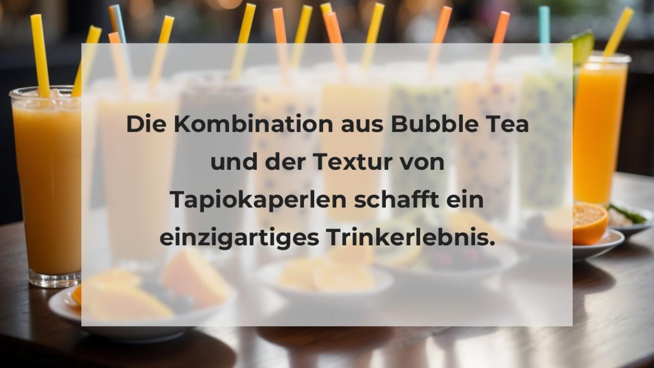 Die Kombination aus Bubble Tea und der Textur von Tapiokaperlen schafft ein einzigartiges Trinkerlebnis.