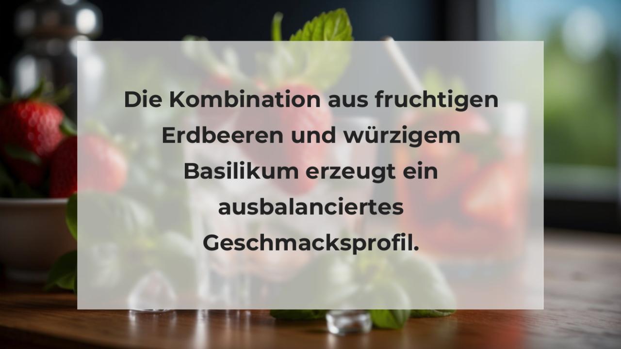 Die Kombination aus fruchtigen Erdbeeren und würzigem Basilikum erzeugt ein ausbalanciertes Geschmacksprofil.