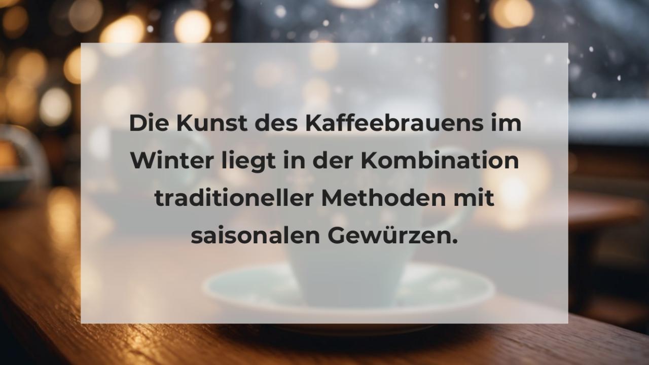 Die Kunst des Kaffeebrauens im Winter liegt in der Kombination traditioneller Methoden mit saisonalen Gewürzen.