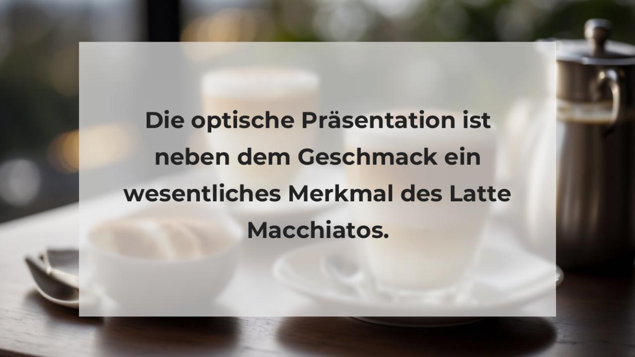 Die optische Präsentation ist neben dem Geschmack ein wesentliches Merkmal des Latte Macchiatos.