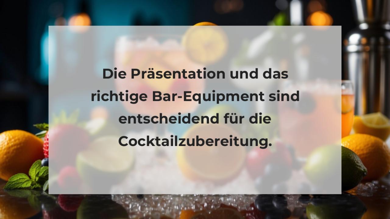 Die Präsentation und das richtige Bar-Equipment sind entscheidend für die Cocktailzubereitung.