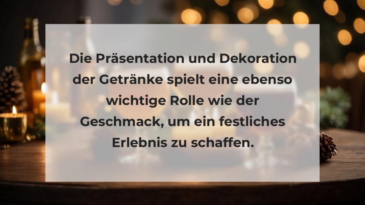 Die Präsentation und Dekoration der Getränke spielt eine ebenso wichtige Rolle wie der Geschmack, um ein festliches Erlebnis zu schaffen.